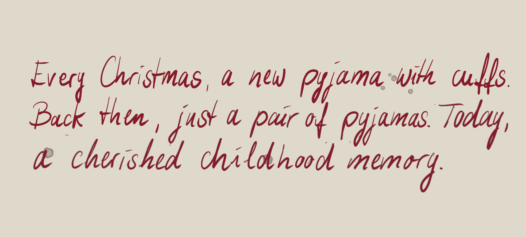 Quote: Every Christmas a new bundle. Back then just pajamas, today a piece of childhood.